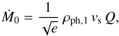 \appendix \setcounter{section}{1} \begin{equation} \dot{M}_{0}=\frac{1}{\sqrt{e}}\ \rho_{\mathrm{ph},1}\,v_{\mathrm{s}}\,Q, \label{Mdot_app} \end{equation}