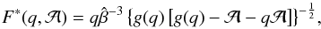 \begin{equation} F^{*}(q,\mathcal{A})=q\hat{\beta}^{-3}\left\{g(q)\left[g(q)-\mathcal{A}-q\mathcal{A}\right]\right\}^{-\frac{1}{2}}\!, \label{F_star} \end{equation}