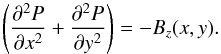 \begin{equation} \label{lower_bound} \left(\frac{\partial^2P}{\partial x^2} +\frac{\partial^2P}{\partial y^2}\right)=-B_z(x,y). \end{equation}