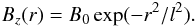 $$ B_z(r) = B_0\exp(-{r^2}/{l^2}). $$