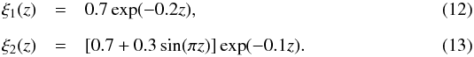 \begin{eqnarray} \xi_1(z) &=& 0.7\exp(-0.2z), \\[2mm] \xi_2(z) &=& [0.7+0.3\sin(\pi z)]\exp(-0.1z). \end{eqnarray}