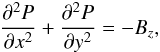 $$ \frac{\partial^2P}{\partial x^2} +\frac{\partial^2P}{\partial y^2} = -B_z, $$