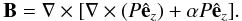 $$ \vec{B} = \nabla\times[\nabla\times(P\hat{\vec{e}}_z) + \alpha P\hat{\vec{e}}_z]. $$