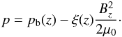 $$ p = p_{\rm b}(z) - \xi(z)\frac{B_z^2}{2\mu_0}\cdot $$