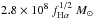 \hbox{$2.8\times 10^8~{ f}_{\rm H\alpha}^{1/2}~M_\odot$}
