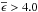 \hbox{$\overline\epsilon \textgreater 4.0$}