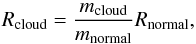 \begin{equation} \label{eqnrv} R_{\rm cloud} = \frac{m_{\rm cloud}}{m_{\rm normal}} R_{\rm normal}, \end{equation}