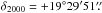 \hbox{$\delta_{2000}=+19\degr29\arcmin51\farcs$}