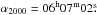 \hbox{$\alpha_{2000}=06^{\rm h}07^{\rm m}02\fs$}