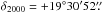\hbox{$\delta_{2000}=+19\degr30\arcmin52\farcs$}