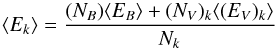 \begin{equation} \langle E_k \rangle = \frac {(N_B) \langle E_B \rangle + (N_V)_k \langle (E_V)_k \rangle}{N_k} \end{equation}