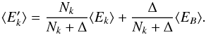 \begin{equation} \langle E'_k \rangle = \frac {N_k}{N_k + \Delta} \langle E_k \rangle + \frac {\Delta}{N_k + \Delta} \langle E_B \rangle . \end{equation}