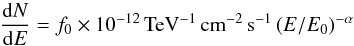 \begin{equation} \frac{\mathrm{d}N}{\mathrm{d}E}=f_0 \times 10^{-12}\,\mathrm{TeV}^{-1}\,\mathrm{cm}^{-2}\,\mathrm{s}^{-1} \left(E / E_0 \right)^{-\alpha}\label{eq:PL} \end{equation}
