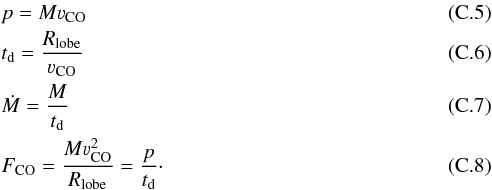 \appendix \setcounter{section}{3} \begin{eqnarray} &&p = M\varv_{\rm CO} \\ &&t_{\rm d} = \frac{R_{\rm lobe}}{\varv_{\rm CO}} \\ &&\dot{M} = \frac{M}{t_{\rm d}} \\ &&F_{\rm CO} = \frac{M\varv_{\rm CO}^2}{R_{\rm lobe}} = \frac{p}{t_{\rm d}} \cdot \end{eqnarray}