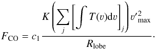 \begin{equation} F_{\rm CO} = c_1 \frac{K\left(\displaystyle\sum\limits_j \left[\int T(\varv){\mathrm d}\varv\right]_j \right) {\varv'}_{\rm max}^2}{R_{\rm lobe}} \cdot \end{equation}