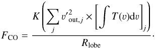 \begin{equation} F_{\rm CO} = \frac{K\left(\displaystyle\sum\limits_j {\varv'}_{{\rm out},j}^2\times\left[\int T(\varv){\mathrm d}\varv\right]_j\right)}{R_{\rm lobe}}\cdot \end{equation}