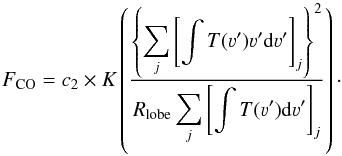 \begin{equation} F_{\rm CO} = c_2 \times K\left(\frac{\left\{\displaystyle\sum\limits_j \left[\int T(\varv')\varv'{\mathrm d}\varv'\right]_j\right\}^2}{R_{\rm lobe}\displaystyle\sum\limits_j \left[\int T(\varv'){\mathrm d}\varv'\right]_j}\right) \cdot \end{equation}