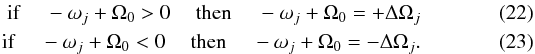\begin{eqnarray} \textrm{if\phantom{alo}} - \omega_j + \Omega_0 >0 \textrm{\phantom{alo}then\phantom{alo}} - \omega_j + \Omega_0 = + \Delta \Omega_j \\ \textrm{if\phantom{alo}} - \omega_j + \Omega_0 <0 \textrm{\phantom{alo}then\phantom{alo}} - \omega_j + \Omega_0 = - \Delta \Omega_j. \end{eqnarray}
