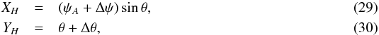 \begin{eqnarray} X_H & = & ( \psi_A + \Delta \psi) \sin{\theta},\\ Y_H & = & \theta + \Delta \theta, \end{eqnarray}