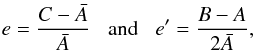 \begin{eqnarray} e = \frac{ C -\bar{A}}{\bar{A}} \;\;\; \textrm{and} \;\;\; e' = \frac{ B - A }{2 \bar{A}}, \label{eq:eep} \end{eqnarray}