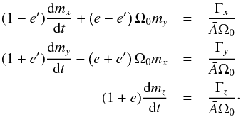 \begin{eqnarray} (1-e') \Ddroit{m_x}{t} + \left(e-e'\right) \Omega_0 m_y &= & \frac{\Gamma_x}{\bar{A} \Omega_0} \nonumber \\ \label{eq:EL3} (1+e') \Ddroit{m_y}{t} - \left(e+e'\right) \Omega_0 m_x &= & \frac{\Gamma_y}{\bar{A} \Omega_0} \\ (1+e) \Ddroit{m_z}{t} &= & \frac{\Gamma_z}{\bar{A} \Omega_0}\cdot \nonumber \end{eqnarray}