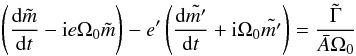 \begin{eqnarray} \left(\Ddroit{\tilde{m}}{t} - {\rm i} e \Omega_0 \tilde{m}\right) - e' \left( \Ddroit{ \tilde{m'}}{t} + {\rm i} \Omega_0 \tilde{m'}\right) = \frac{\tilde{\Gamma}}{\bar{A} \Omega_0} \label{eq:diffmtilde} \end{eqnarray}