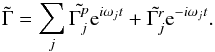 \begin{eqnarray} \tilde{\Gamma} = \sum_j \tilde{\Gamma_j^p} {\rm e}^{i \omega_j t} + \tilde{\Gamma_j^r} {\rm e}^{-i \omega_j t}. \label{eq:torqueFourier} \end{eqnarray}