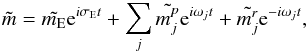 \begin{eqnarray} \tilde{m} = \tilde{m_{\rm E}} {\rm e}^{i \sigma_{\rm E} t} + \sum_j \tilde{m_j^p} {\rm e}^{i \omega_j t} + \tilde{m_j^r} {\rm e}^{-i \omega_j t}, \end{eqnarray}