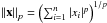 \hbox{$\left\| {\vec x} \right\|_p= \left (\sum_{i=1}^{n} | x_i | ^p\right )^{1/p}$}