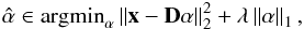 \begin{eqnarray} \hat{\alpha}\in {\rm argmin}_{{\vec \alpha}} \left\| {\vec x}-{\bf D} {\vec \alpha} \right\|_2^2 + \lambda \left\| {\vec \alpha} \right\|_1, \label{lasso} \end{eqnarray}