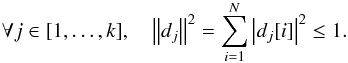 \begin{eqnarray} \forall j\in[1,\dots,k], \quad \left\|d_j\right\|^2 = \sum_{i=1}^N \left|d_j[i]\right|^2\leq1. \label{bounded_atoms} \end{eqnarray}