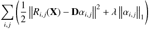 \begin{eqnarray} \sum_{i,j}\left ( \frac{1}{2}\left\|R_{i,j}({\vec X})-{\bf D} {\vec \alpha}_{i,j} \right\|^2 + \lambda \left\| \alpha_{i,j}\right\|_1\right) \end{eqnarray}