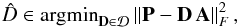 \begin{eqnarray} \hat{D} \in {\rm argmin}_{{\bf D} \in\mathcal{D}}\left\|{\bf P}-{\bf D\, A}\right\|_F^2, \label{dictionary_update} \end{eqnarray}