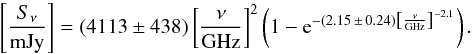 \begin{equation} \left[ \frac{S_{\nu}}{{\rm mJy}} \right] = (4113 \pm 438) \left[\frac{\nu}{{\rm GHz}}\right]^2 \left(1 - {\rm e}^{-(2.15\,\pm\, 0.24) \left[\frac{\nu}{{\rm GHz}}\right]^{-2.1}}\right). \label{ff_fit} \end{equation}