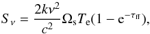 \begin{equation} S_{\nu} = \frac{2 k \nu^2}{c^2} \Omega_{\rm s} T_{\rm e} (1-{\rm e}^{-\tau_{\rm ff}}), \end{equation}