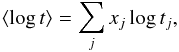 \begin{equation} \langle \log{t}\rangle = \sum_j x_j \log t_j, \end{equation}