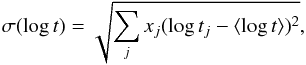 \begin{equation} \sigma (\log{t})=\sqrt{\sum_j x_j (\log t_j - \langle \log t \rangle )^2}, \end{equation}
