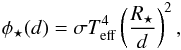 \begin{eqnarray*} \phi_{\star}(d)=\sigma T_{\rm eff}^4 \left(\frac{R_{\star}}{d}\right)^2, \end{eqnarray*}