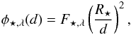 \begin{eqnarray*} \phi_{\star,\lambda}(d)=F_{\star,\lambda}\left(\frac{R_{\star}}{d}\right)^2, \end{eqnarray*}