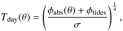 \begin{eqnarray*} T_\textrm{day}(\theta)=\left(\frac{\phi_\textrm{abs}(\theta)+\phi_{\textrm{tides}}}{\sigma}\right)^\frac{1}{4}, \end{eqnarray*}