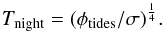 \begin{eqnarray*} T_{\textrm{night}}=(\phi_{\textrm{tides}}/\sigma)^\frac{1}{4}. \end{eqnarray*}