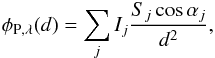 \begin{eqnarray*} \phi_{\rm P,\lambda}(d) = \sum_j I_j \frac{S_j\cos\alpha_j}{d^2}, \end{eqnarray*}