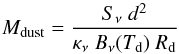 \begin{equation} M_\mathrm{dust} = \frac{S_\nu\ d^2}{\kappa_\nu\ B_\nu(T_\mathrm{d})\ R_\mathrm{d}} \label{emdust} \end{equation}