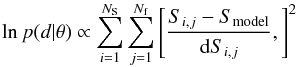 \begin{equation} \ln p(d|\theta) \propto \sum_{i=1}^{N_{\rm S}} \sum_{j=1}^{N_{\rm f}} \left[ \frac{S_{i,j}-S_{\rm model}}{{\rm d}S_{i, j}}, \right]^2 \end{equation}
