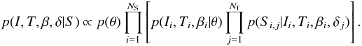 \begin{equation} p(I, T, \beta, \delta | S) \propto p(\theta) \prod_{i=1}^{N_{\rm S}} \left[ p(I_i, T_i, \beta_i|\theta) \prod_{j=1}^{N_{\rm f}} p(S_{i,j}| I_i, T_i, \beta_i, \delta_j) \right]. \label{eq:hm}\vspace*{-3mm} \end{equation}