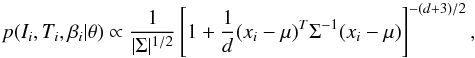\begin{equation} p(I_i, T_i, \beta_i|\theta) \propto \frac{1}{ |\Sigma|^{1/2}} \left[ 1 + \frac{1}{d} (x_i-\mu)^T \Sigma^{-1} (x_i-\mu) \right]^{-(d+3)/2}, \label{eq:student2} \end{equation}