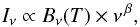 \begin{equation} I_{\nu} \propto B_{\nu}(T) \times \nu^{\,\beta}, \end{equation}