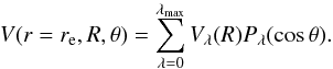 \begin{equation} V(r=r_{\rm e},R,\theta)=\sum_{\lambda=0}^{\lambda_{\rm max}}V_{\lambda}(R)P_{\lambda}(\cos\theta) . \label{eq:vlam} \end{equation}