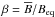 \hbox{$\beta =\overline{B} / B_{\rm eq}$}