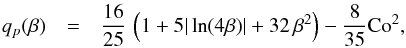 \begin{eqnarray} q_p(\beta) &=& {16 \over 25} \, \left(1 + 5|\ln (4 \beta)| + 32 \, \beta^{2} \right) - {8 \over 35} \Co^2, \label{B27} \end{eqnarray}